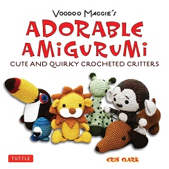 Voodoo Maggie's Adorable Amigurumi: Cute and Quirky Crocheted Critters by Erin Clark, Published by Tuttle Publishing