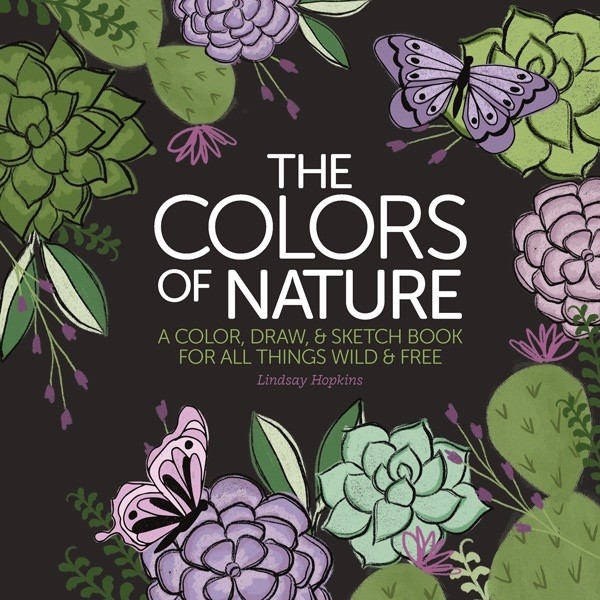 The Colors of Nature: A Color, Draw & Sketch Book for All Things Wild and Free! Published by Leisure Arts