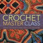 Crochet Master Class Book Featuring Bead Crochet and Many Other Crochet Techniques