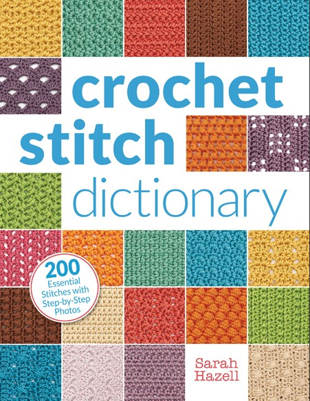 Crochet Stitch Dictionary by Sarah Hazell Published by Interweave