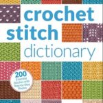 Crochet Stitch Dictionary by Sarah Hazell Published by Interweave