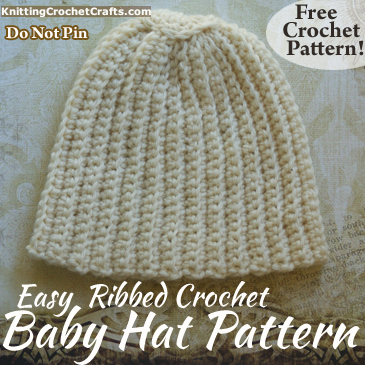 Easy Ribbed Crochet Baby Hat Pattern for Beginners; You Make This Hat by Working Single Crochet Through the Back Loops Only.