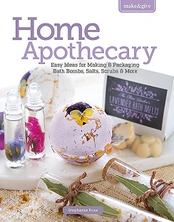 Make & Give Home Apothecary Book: Bath Bombs, Salts, Scrubs and More Make-Quick Gifts by Stephanie Rose, Published by Leisure Arts