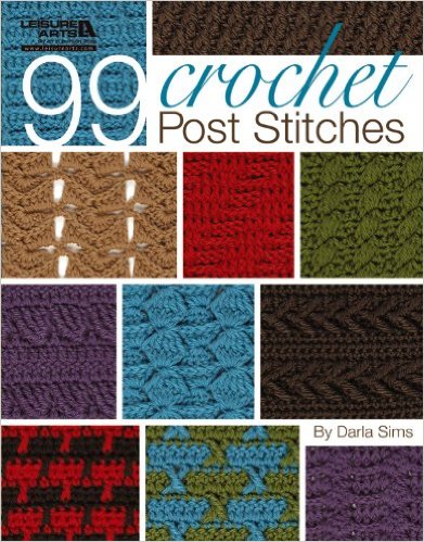 99 Crochet Post Stitches: Shells, Lace Stitches, Cables + More