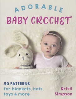 Adorable Baby Crochet Book by Kristi Simpson, Published by Stackpole Books