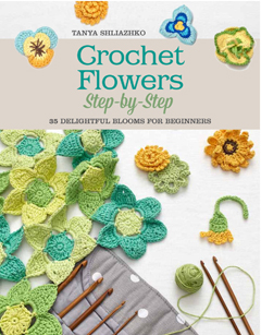 Crochet Flowers Step-By-Step by Tanya Shliazhko, Published by St. Martin's Griffin