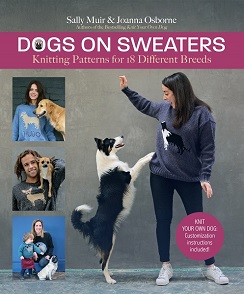 Dogs on Sweaters: Knitting Patterns for 18 Different Dog Breeds by Sally Muir and Joanna Osborne, Published by Trafalgar Square Books