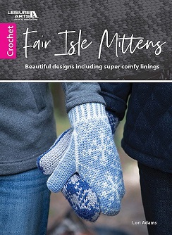 Crochet Fair Isle Mittens book: Beautiful Designs Including Super Comfy Linings by Lori Adams, published by Leisure Arts
