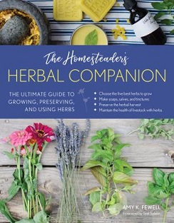 The Homesteader's Herbal Companion Book: The Ultimate Guide to Growing, Preserving and Using Herbs, by Amy Fewell, published by Lyons Press