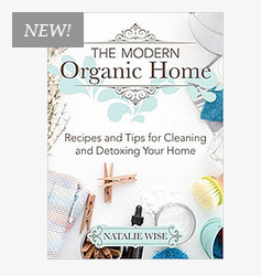 The Modern Organic Home: 100+ DIY Cleaning Products, Organization Tips, and Household Hacks