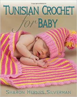 Tunisian Crochet for Baby by Sharon Silverman