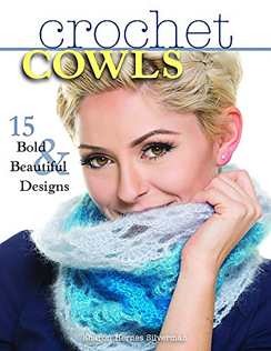 Crochet Cowls: 15 Bold and Beautiful Scarf Designs by Sharon Silverman, Published by Stackpole Books