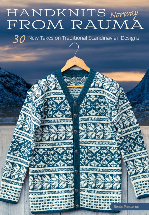 Handknits from Rauma, Norway: 30 New Takes on Traditional Scandinavian Designs -- a Knitting Pattern Book by Bente Presterud, Published by Trafalgar Square Books