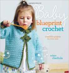 Baby Blueprint Crochet Book by Robyn Chachula, Published by Interweave