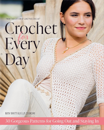 Crochet for Every Day: A Pattern Book by May Britt Bjella Zamori, Published by Trafalgar Square Books