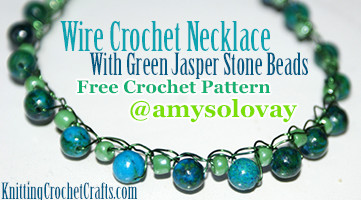 Wire Crochet Necklace With Green Jasper Stone Beads: Free Pattern by Amy Solovay